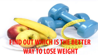 Diet Or Exercise: Which Is The Better Way To Reduce Weight?