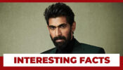 Have A Look At Some Interesting Facts About Rana Daggubati: Read Here