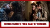 Hottest scenes from Game Of Thrones