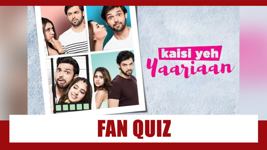 Missing Kaisi Yeh Yaariaan? Take A Fan Quiz