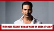 REVEALED: The REAL REASON why Akshay Kumar wakes up at 4AM in the morning daily