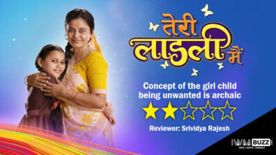 Review of Star Bharat’s Teri Laadli Main: Concept of the girl child being unwanted is archaic