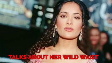 Salma Hayek Talks About Her Wild Waist: Know More