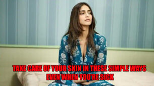 Take Care Of Your Skin In These Simple Ways Even When You’re Sick
