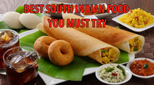 4 Mouth-Watering South Indian Foods Which You Should Try