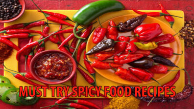 Are You Craving For Spicy And Hot Sizzling Food? Here Are The Recipes