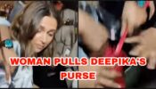 Caught on Camera: Woman pulls Deepika Padukone’s purse while she tries to get in her car, THIS is how Deepika reacted
