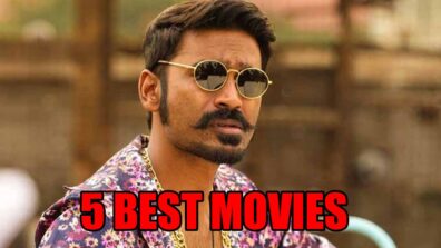 Dhanush’s Top 5 Best Movies Of All The Times