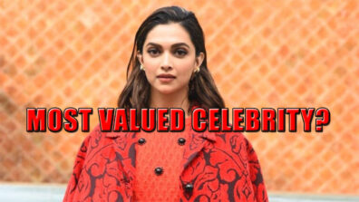 Do You Know That Deepika Padukone Is One Of India’s Most Valued Celebrities?