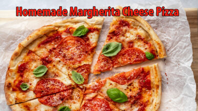 Few Steps To Follow For Homemade Margherita Cheese Pizza