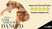 Review Of And Then We Danced: Dance As A Form Of Protest