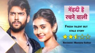 Review of Star Plus’ Mehndi Hai Rachne Waali: Fresh talent but stale story
