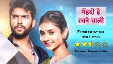 Review of Star Plus’ Mehndi Hai Rachne Waali: Fresh talent but stale story