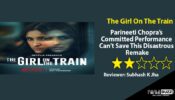 Review Of The Girl On The Train: Parineeti Chopra’s Committed Performance Can’t Save This Disastrous Remake