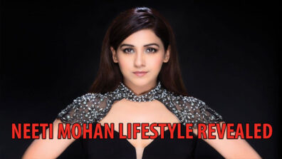 Singer Neeti Mohan’s Lifestyle Details Revealed