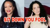Sit down you fool: Kangana Ranaut lashes out at Rihanna, netizens engage in fan war