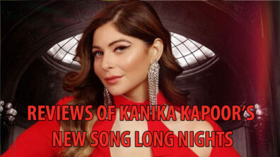 Take A Look At Reviews On Kanika Kapoor’s Long Nights