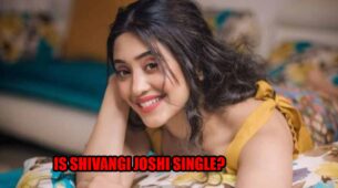Is Shivangi Joshi Single? Know Her Status