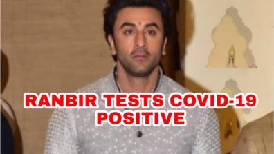 OMG: Ranbir Kapoor tests positive for Covid-19, fans worried