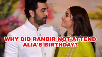 REVEALED: The Actual Reason Why Ranbir Kapoor Didn’t Attend Alia Bhatt’s Birthday Bash