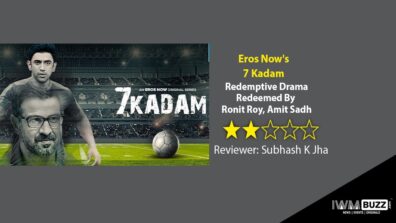 Review of Eros Now’s 7 Kadam: Redemptive Drama Redeemed By Ronit Roy, Amit Sadh