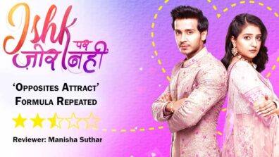 Review of Sony TV’s Ishk Par Zor Nahi: ‘Opposites Attract’ Formula Repeated 