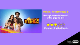 Review of Star Bharat’s Mann Ki Awaaz Pratigya 2: Nostalgic memories revived with a gripping plot