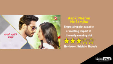 Review of Star Plus’ Aapki Nazron Ne Samjha: Engrossing plot capable of creating impact at the early evening slot