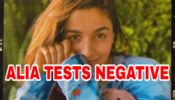Good News: Alia Bhatt tests negative for Covid-19, fans delighted