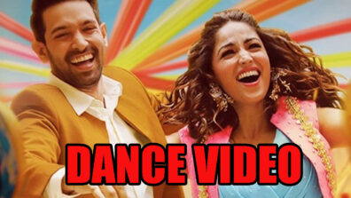 Have You Seen This Funny Dance Video Of Yami Gautam With Vikrant Massey? Go Have A Look