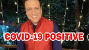 OMG: After Akshay Kumar, Govinda tests positive for Covid-19
