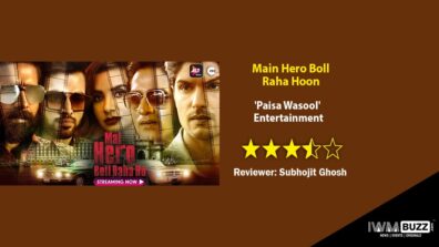 Review of Main Hero Boll Raha Hoon: ‘Paisa Wasool’ Entertainment