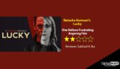 Review Of Natasha Kermani’s Lucky: One Helluva Frustrating Angering Film