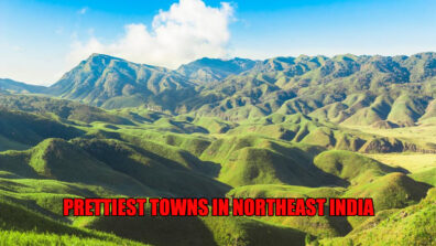 Beautiful India: 5 Prettiest Towns In Northeast India