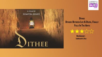 Review Of Dithee: Dithers Between Life & Death, Finally Falls In The Abyss