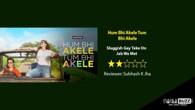 Review Of Hum Bhi Akele Tum Bhi Akele: Sluggish Gay Take On  Jab We Met