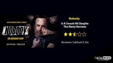 Review Of Nobody: Is A Smash Hit Despite The Nasty Reviews