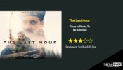 Review Of The Last Hour: There Is Plenty To Be Admired