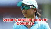 RIP: India cricketer Veda Krishnamurthy’s sister dies of Covid-19