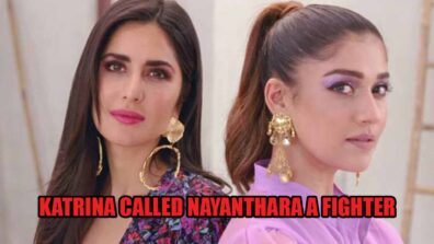 Throwback To The Time When Bollywood Celeb Katrina Kaif Called Nayanthara A Fighter