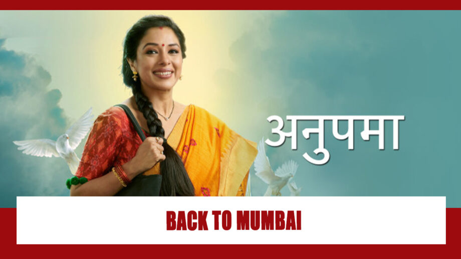 Anupamaa cast RETURNS to Mumbai 406834