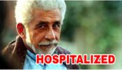 OMG: Veteran actor Naseeruddin Shah hospitalized