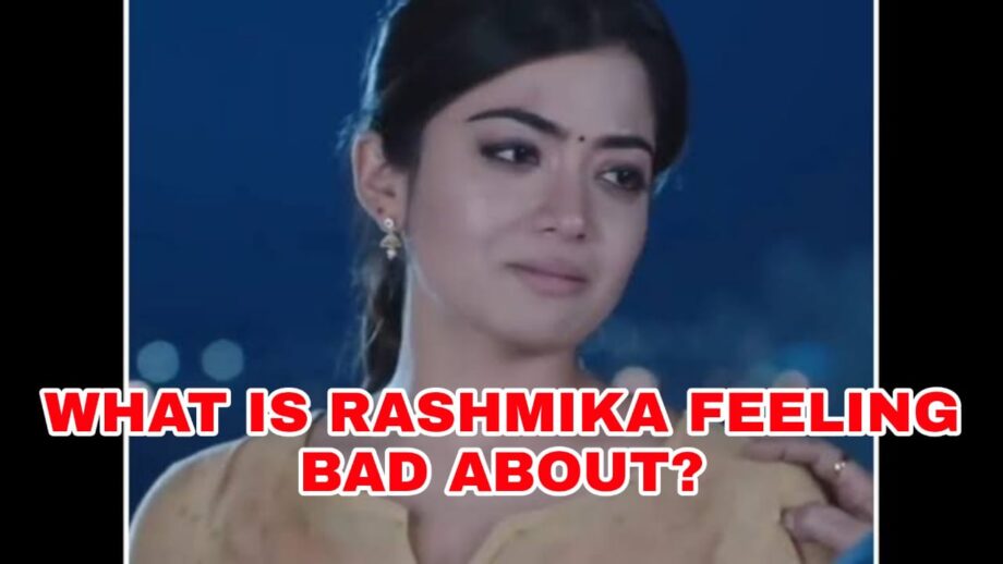 Why is Rashmika Mandanna feeling sad? 419336