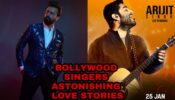 Arijit Singh To Atif Aslam: 4 B’town Singers And Their Astonishing Love Stories You Should Have A Look At