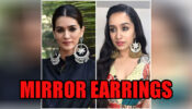In Love With Mirror Earrings: Take Cues From Kriti Sanon & Shraddha Kapoor