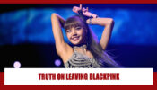 OMG: Is Lisa Leaving Blackpink? Know The Truth