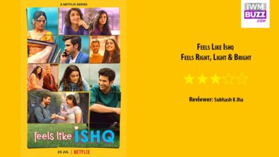 Review Of Feels Like Ishq: Feels Right, Light & Bright