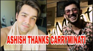 Why is Ashish Chanchlani thankful to CarryMinati?