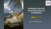 Review Of Velukkakka Oppu Kaa: Powerful Message Lost In Melodrama