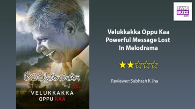 Review Of Velukkakka Oppu Kaa: Powerful Message Lost In Melodrama